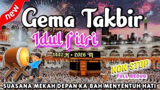Takbiran Idul Fitri 2026 Merdu Terbaru  Nonstop Gema Takbir Idul Fitri 2026 1447h Bikin Merinding