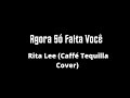 Agora Só Falta Você - Rita Lee (Caffé Tequilla Cover)