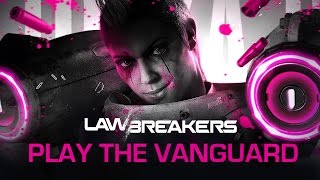 LawBreakers | “Play The Vanguard”
