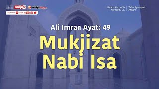 Mukjizat Nabi Isa QS. Ali Imran: 49 (Ayat-Ayat Ahkam) Ustadz Abu Ya'la Kurnaedi, Lc.