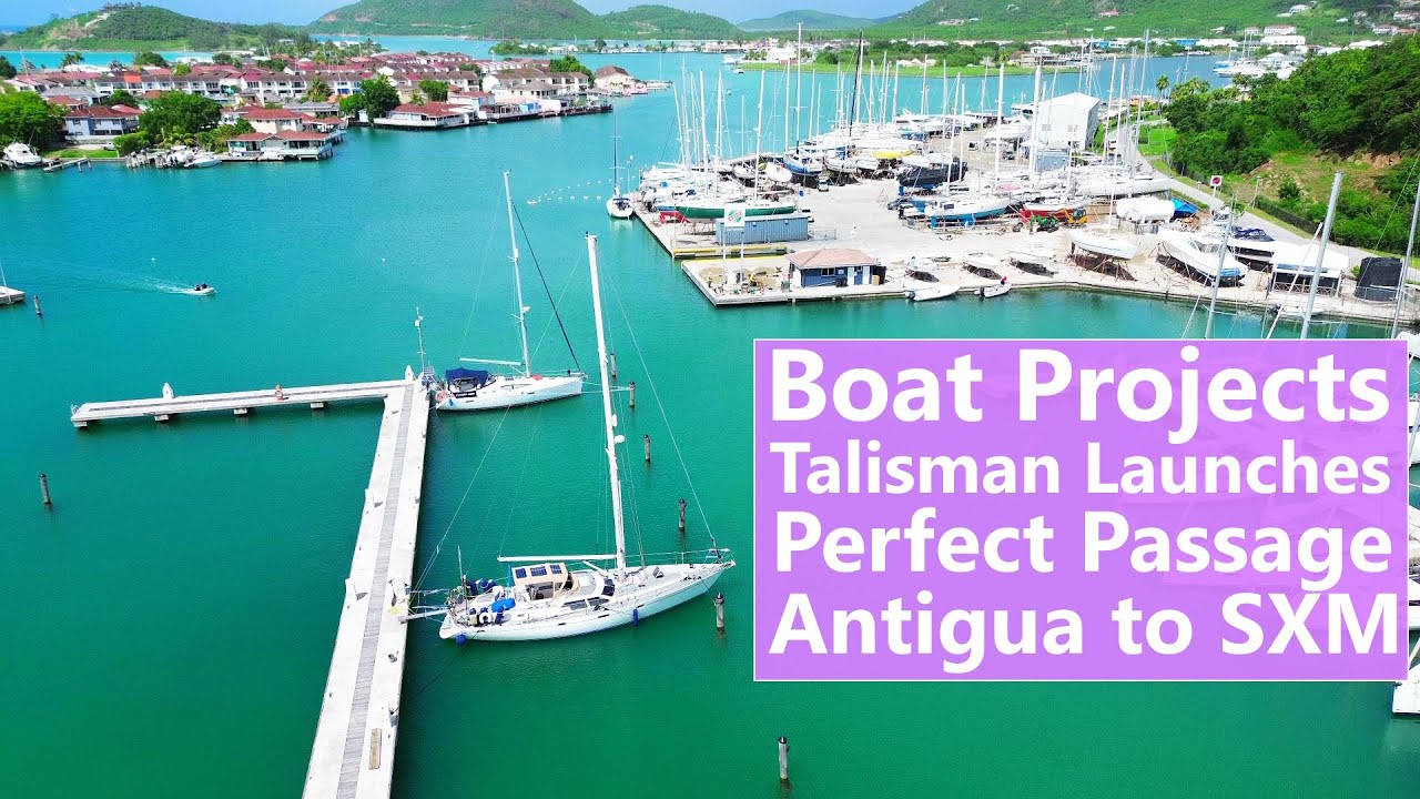 Ep 158 Boat Projects, Launching Talisman, Perfect Passage from Antigua to Sint Maarten