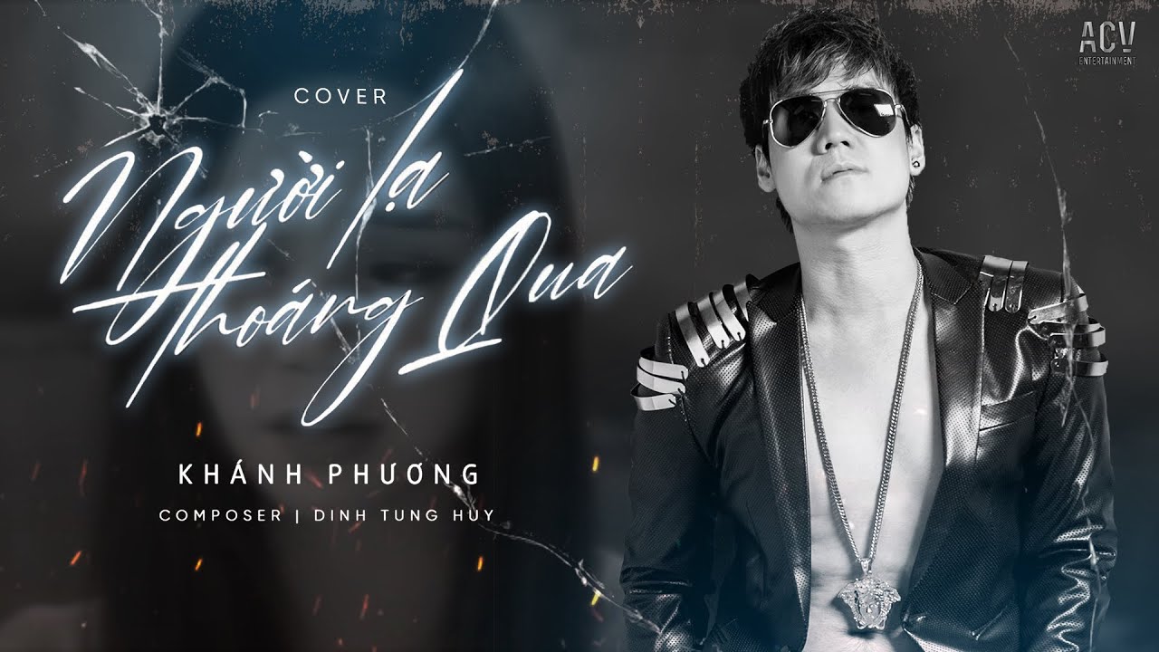 NGƯỜI LẠ THOÁNG QUA - Đinh Tùng Huy | Khánh Phương Cover