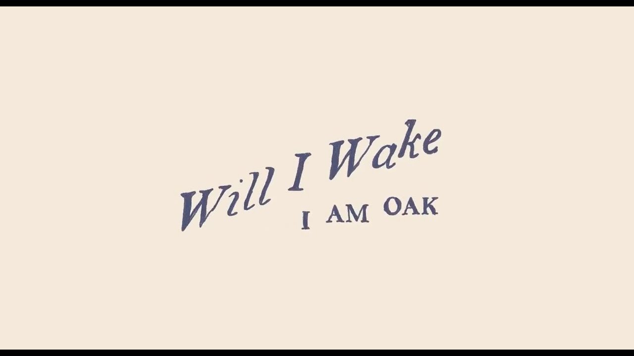 I Am Oak - Will I Wake (Official Music Video) auf YouTube ansehen I Am Oak - Will I Wake (Official Music Video) auf YouTube ansehen