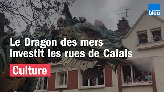 Le dragon des mers investit les rues de Calais