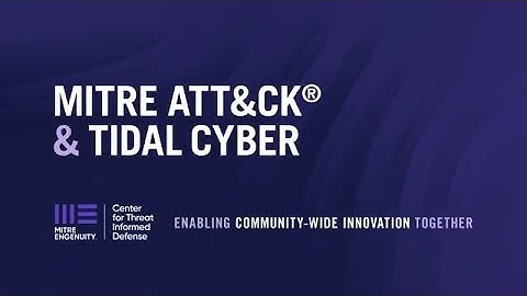 MITRE ATT&CK® & Tidal Cyber: Enabling Community-Wide Innovation Together