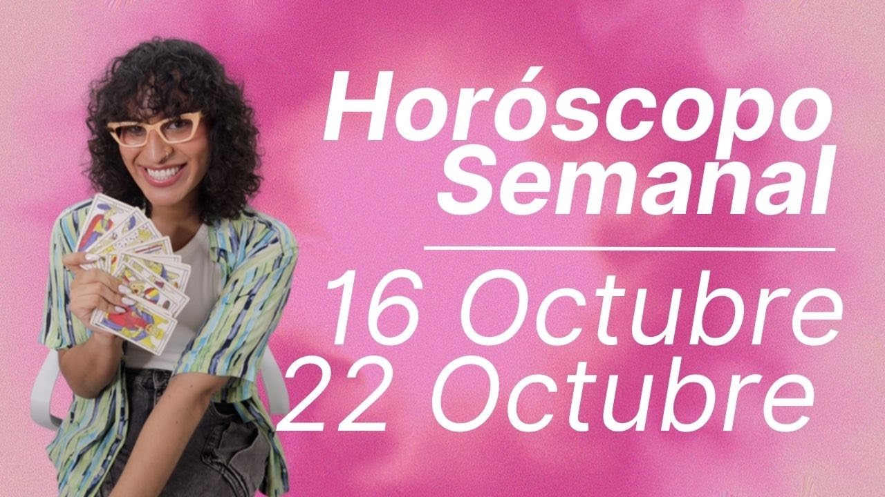 🔮 HORÓSCOPO SEMANAL: DEL 16 AL 22 DE OCTUBRE 🔮 SIGNO POR SIGNO - YouTube
