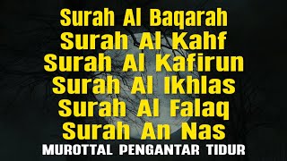 MUROTTAL PENGANTAR TIDUR - Surah Al Baqarah, Al Kahf, Al Kafirun, Al Ikhkas, Al Falaq, An Nas