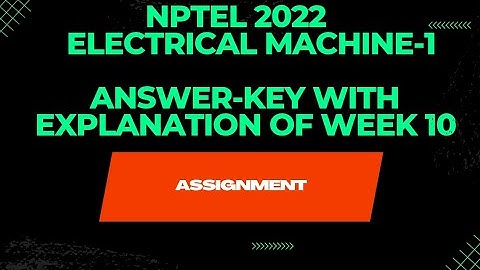 NPTEL 2022|| ELECTRICAL MACHINE-1||ANSWER-KEY WITH EXPLANATION(WEEK 10 ASSIGNMENT)