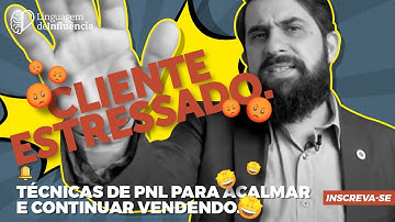 Cliente estressado. Técnicas de PNL para acalmar e continuar vendendo.
