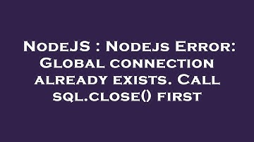 NodeJS : Nodejs Error: Global connection already exists. Call sql.close() first