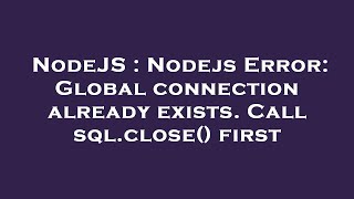 Celebrity NodeJS : Nodejs Error: Global connection already exists. Call sql.close() first Profile