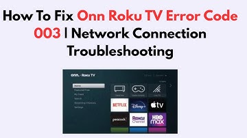 How To Fix Onn Roku TV Error Code 003 | Network Connection Troubleshooting