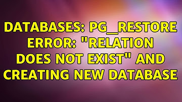 Databases: pg_restore ERROR: "Relation does not exist" and creating new database