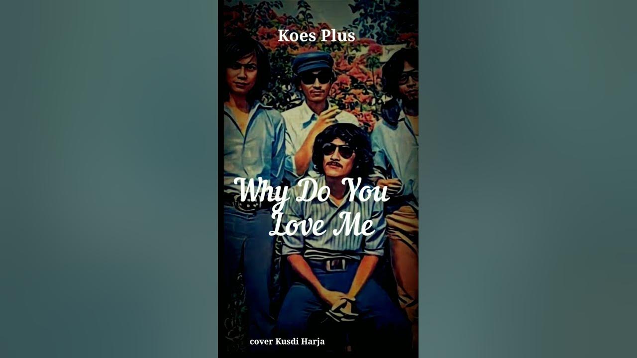 Why do you love me koes plus cover kusdi harja shortscover youtube