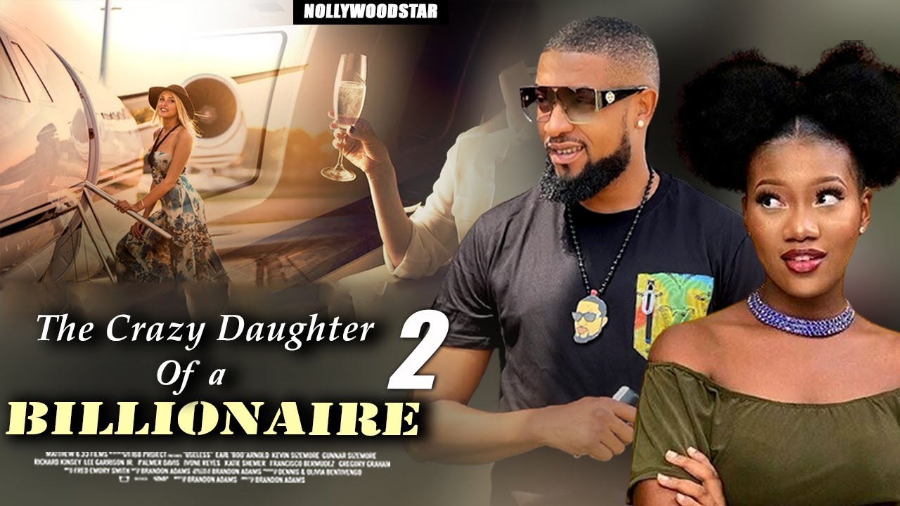the-crazy-daughter-of-a-billionaire-part-2-new-movie-latest-nigerian