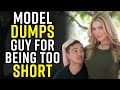 Model DUMPS GUY for Being TOO SHORT!!!!! You Won't Believe What Happens Next!!!!