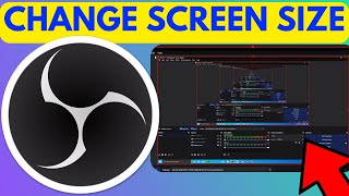 How To Change Screen Size In OBS - Full Guide