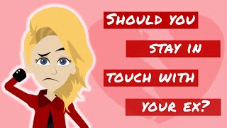 Should you stay in touch with your ex-girlfriend\/ex-boyfriend? Relationship advice, Research-based