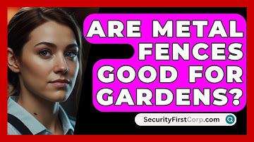 Are Metal Fences Good For Gardens? - SecurityFirstCorp.com
