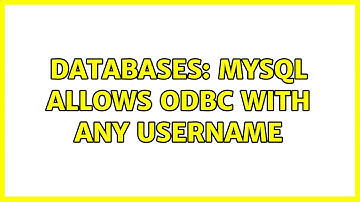 Databases: MySQL Allows ODBC With Any Username (2 Solutions!!)