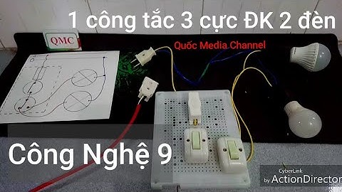 Hướng dẫn lắp bảng điện 1 công tắc 3 cực điều khiển 2 đèn - Bài 10 - CN 9 - Quốc Media Channel