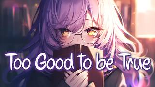 「Nightcore」 Too Good To Be True - William Black, Afinity & Trella ♡ (Lyrics)
