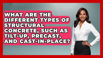 What Are the Different Types of Structural Concrete, Such as Tilt-Up, Precast, and Cast-in-Place?