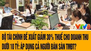 Ministry of Finance proposes 30% tax cut for revenue under 10 billion: Does it apply to e-commerc...