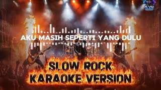 Aku masih seperti yang dulu | Versi Karaoke slow Rock 