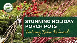 Stunning Holiday Porch Pots Featuring Native Botanicals
