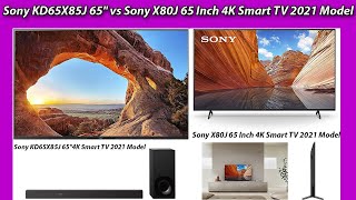 Sony KD65X85J 65 vs Sony X80J 65 Inch 4K Smart TV 2021 Model