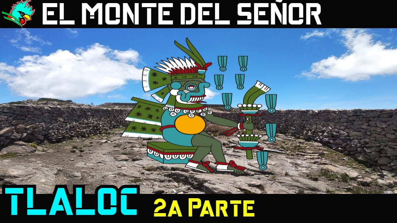 El Monte Tlaloc y sus simbolismos. 2a Parte.
