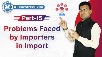 What difficulty Importer are facing during in Import business..?? | Difficulties faced by importer..