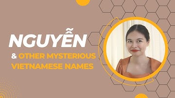 Vietnamese name Nguyen- all you need to know about Vietnamese names- Learn Vietnamese