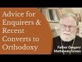 Father Gregory Mathewes Green - Advice for Enquirers and Recent Converts to Orthodox Christianity