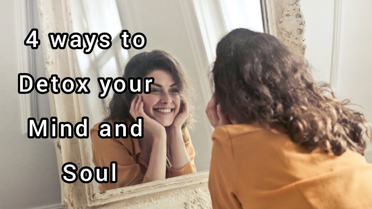 4 Ways To Detox Your Mind and Soul - YouTube