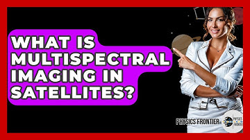 What Is Multispectral Imaging In Satellites? - Physics Frontier