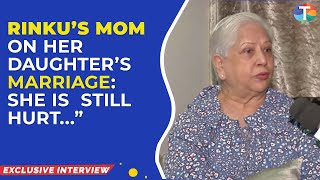 Rinku Dhawan's Mom On Her Daughter's Rocky Marriage With Kiran Karmarkar: She is still hurt