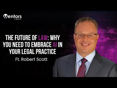The Future of Law: Why You Need to Embrace AI in Your Legal Practice | Robert Scott