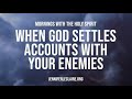 When God Settles Accounts With Your Enemies  (Prophetic Prayer & Prophecy)