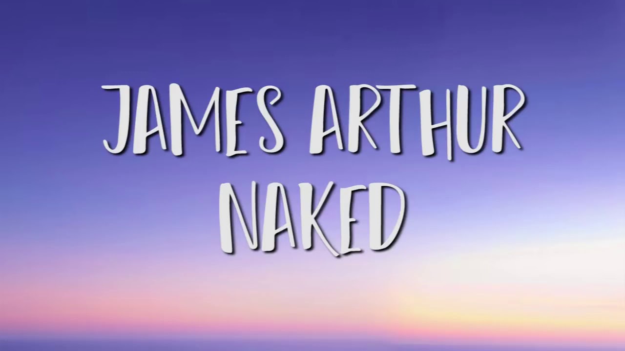 James Arthur Naked Lyric YouTube