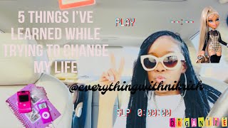 5 THINGS I’VE LEARNED WHILE TRYING TO CHANGE MY LIFE *again*