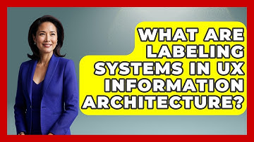 What Are Labeling Systems In UX Information Architecture? - Design Tool Unlocked