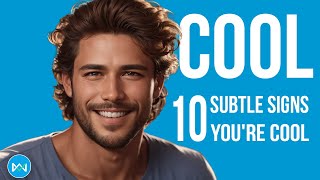 10 Subtle SIGNS YOU'RE COOL