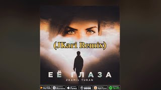 Zhamil Turan- Её глаза ( JKari Remix )