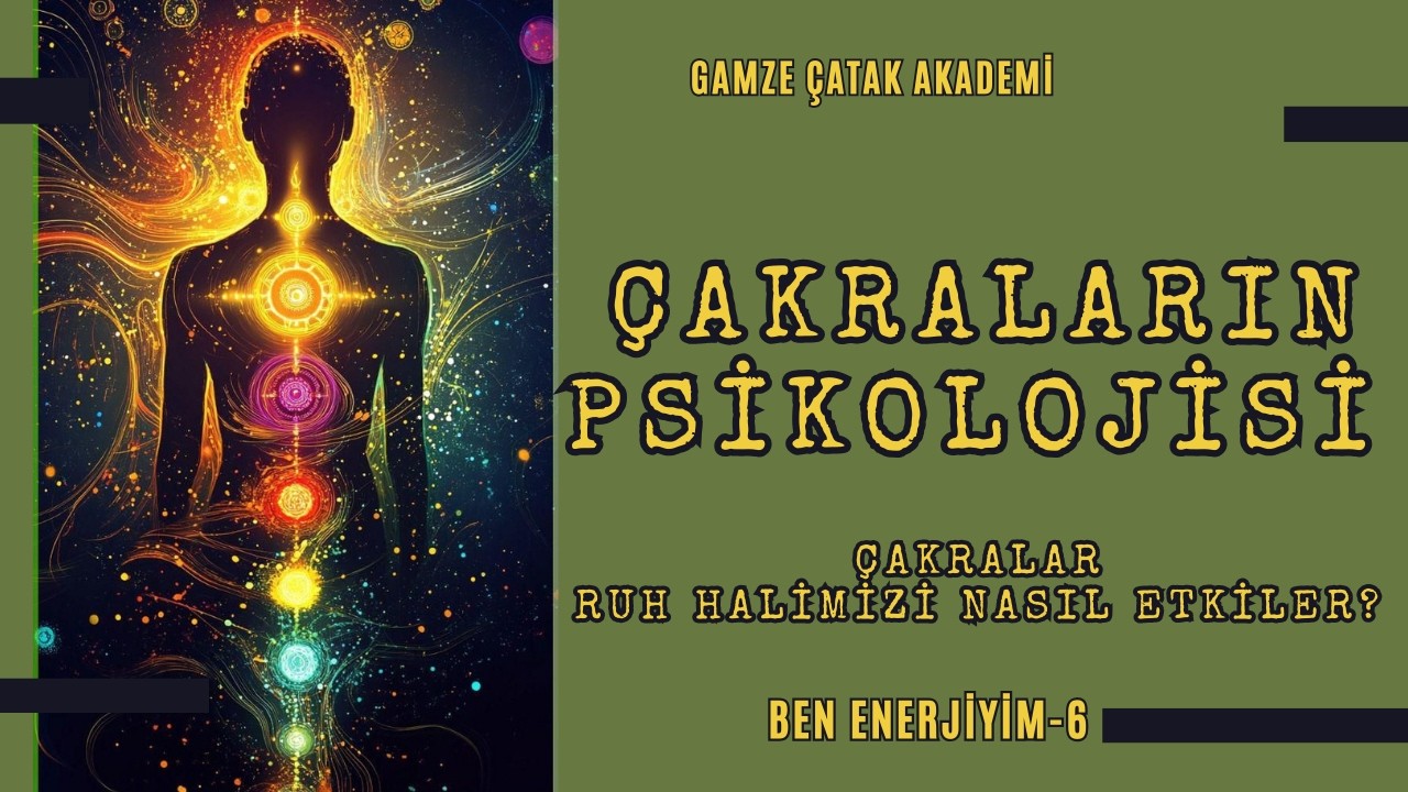 Duygular Hangi Çakrada Birikir? | Çakraların Psikolojik Haritası ve Şifa Süreci I Gamze Catak