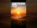 Your glory fills the earth