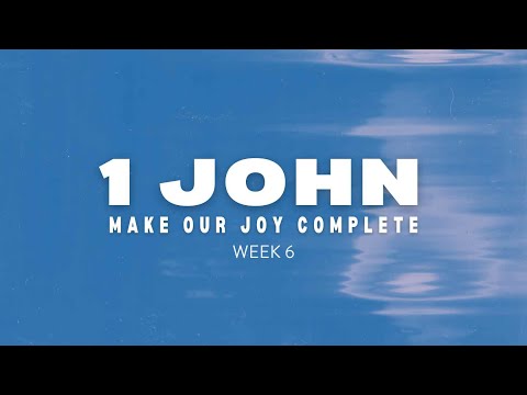 1 John: Week 6 | Jonny Bailey | May 5, 2024
