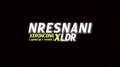 Nresnani x Ldr ( Keroncong Version Speed up + Reverb )