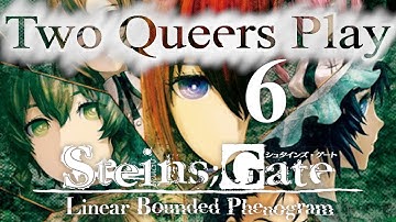 Two Queers Play Steins;Gate: Linear Bounded Phenogram, Part 6: A Fork in the Road